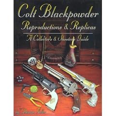 Colt Blackpowder Reproductions & Replicas: A Collector's & Shooter's Guide