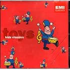 Kid's Classics: Toys by  Georges Bizet, Claude Debussy, Gabriel Faure, Leopold Mozart, and Gabriel Pierne 