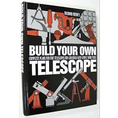 Build Your Own Telescope: Complete Plans for Five Telescopes You Can Build with Simple Hand Tools