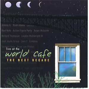 Live at the World Cafe: The Next Decade by Richard Thompson, Ian Hunter, Johnny A., Ryan Adams, and Roger McGuinn (Audio CD - 2002) - Live