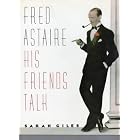Fred Astaire His Friends Talk by  Sarah Giles and 200+ B/W Photos