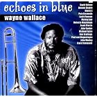 Echoes In Blue by Wayne Wallace