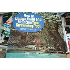 How to Design, Build and Maintain Your Swimming Pool