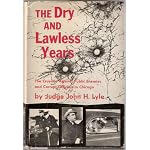 The Dry & lawless years: the crusade against public enemies/corrupt offic book cover
