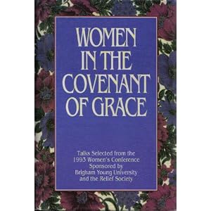 Women In the Covenant of Grace Talks S E by Women's Conference (1993 Brigham Young University), Dawn Hall Anderson, Susette Fletcher Green, and Relief Society (Church of Jesus Christ of Latter-Day Saints)