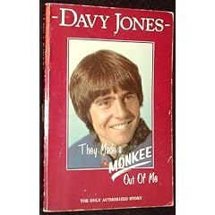 Davy Jones They Made a Monkee Out of Me (The Only Authorized Story)