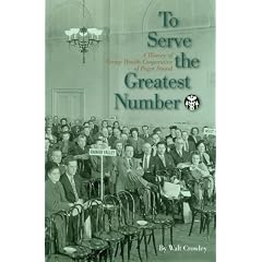 To Serve the Greatest Number: A History of Group Health Cooperative of Puget Sound