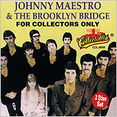 Click here to buy For Collectors Only: Johnny Maestro and the Brooklyn Bridge by  Johnny Maestro & The Crests and Brooklyn Bridge .