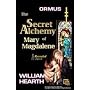 The Secret Alchemy of Mary Magdalene Revealed, Par&hellip by William Hearth