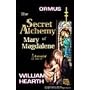 The Secret Alchemy of Mary Magdalene Revealed, Par&hellip by William Hearth