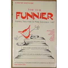How to Be Funnier: Happier, Healthier, and More Successful Too!