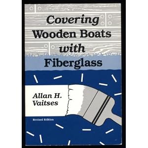 Covering Wooden Boats With Fiberglass by Allan H. Vaitses