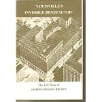 "Louisville's invisible benefactor": The life story of James Graham Brown, August 18, 1881-March 30, 1969 book cover