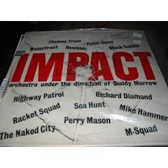 Impact Themes From (Peter Gunn, Rawhide, Waterfront, Black Saddle, Highway Patrol, Racket Squad, the Naked City, Richard Diamond, Mike Hammer, M-squad, Perry Mason, Sea Hunt, Etc Etc)