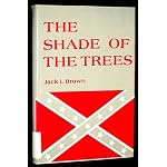 The Shade of the Trees: A Narrative Based on the Life and Career of Lieutenant General Thomas Jonathan "Stonewall" Jackson book cover