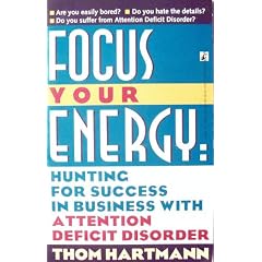 Focus Your Energy: Hunting for Success in Business with Attention Deficit Disorder