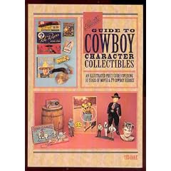 Hake's Guide to Cowboy Character Collectibles: An Illustrated Price Guide Covering 50 Years of Movie & TV Cowboy Heroes