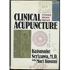 Clinical Acupuncture: A Practical Japanese Approach by  Katsusuke Serizawa and Mari Kusumi