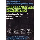 Acupuncture and Moxibustion: A Handbook for the Barefoot Doctors of China by  China Hopei