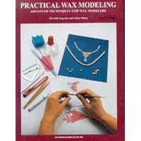 Practical Wax Modeling : Advanced Techniques for Wax Modelers