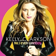 All I Ever Wanted by Kelly Clarkson