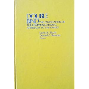 Double Bind: The Foundation of Communicational Approach to the Family by Carlos E. Sluzki (Editor), Donald C. Ransom (Editor), Gregory Bateson (Foreword)