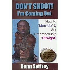 Don't Shoot! I'm Coming Out ~ How to "Man-Up" & Set Heterosexuals "Straight"