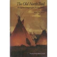 The Old North Trail: Life, Legends, and Religion of the Blackfeet Indians