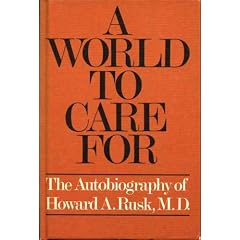 A world to care for;: The autobiography of Howard A. Rusk, M.D