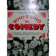 Who's Who in Comedy: Comedians, Comics and Clowns from Vaudeville to Today's Stand-Ups