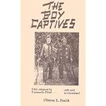 The boy captives: Being the true story of the experiences and hardships of Clinton L. Smith and Jeff D. Smith among the Comanche and Apache Indians during ... hardships of captivity and get back alive book cover