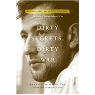 Dirty Secrets, Dirty War: The Exile of Robert J. Cox (Buenos Aires, Argentina: 1976-1983)