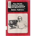 How Did We Find Out About Computers (Asimov, Isaac, How Did We Find Out--Series.) book cover