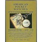 American Pocket Watches Identification and Price Guide: Beginning to End, 1830-1999 by Roy Ehrhardt