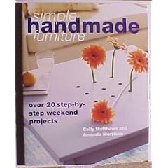 Simple Handmade Furniture: 23 Step-by-Step Weekend Projects