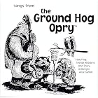 Songs From the Ground Hog Opry by George Woodard, John Drury, Al Boright, and Alice Damon