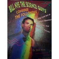 Bill Nye the Science Guy's Consider the Following: A Way Cool Set of Q's, A's and Ideas (Bill Nye the Science Guy)
