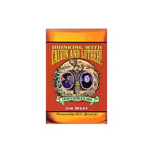 Drinking With Calvin and Luther!: A History of Alcohol in the Church