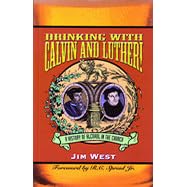 Drinking With Calvin and Luther!: A History of Alcohol in the Church
