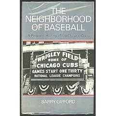 The Neighborhood of Baseball: A Personal History of the Chicago Cubs