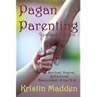 Click here to buy Pagan Parenting: Spiritual, Magical, and Emotional Development of the Child by  Kristin Madden.