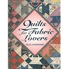 Quilts for Fabric Lovers by  Alex Anderson