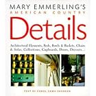 Mary Emmerling's American Country Details - Architectural Elements, Beds, Bowls and... by Mary; Text Sheehan, Carol Sama; Design Hinders, Maggie Emmerling