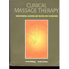 Clinical Massage Therapy: Understanding, Assessing and Treating Over 70 Conditions