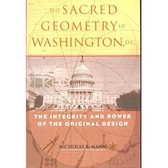 The Sacred Geometry of Washington, D.C.: The Integrity And Power of the Original Design