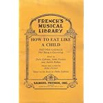 How to eat like a child: And other lessons in not being a grown-up ; based on the book by Delia Ephron (French's musical library) book cover