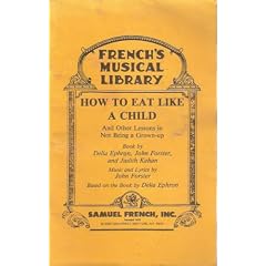 How to eat like a child: And other lessons in not being a grown-up ; based on the book by Delia Ephron (French's musical library)