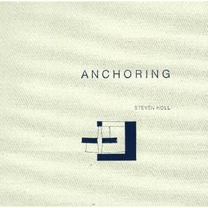Anchoring: Selected projects, 1975-1988 by Steven Holl