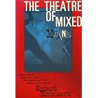The theatre of mixed means;: An introduction to happenings, kinetic environments, and other... by Richard Kostelanetz