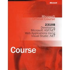 Microsoft Official Course: 2310B Developing Microsoft ASP.NET Web Applications Using Visual Studio.Net